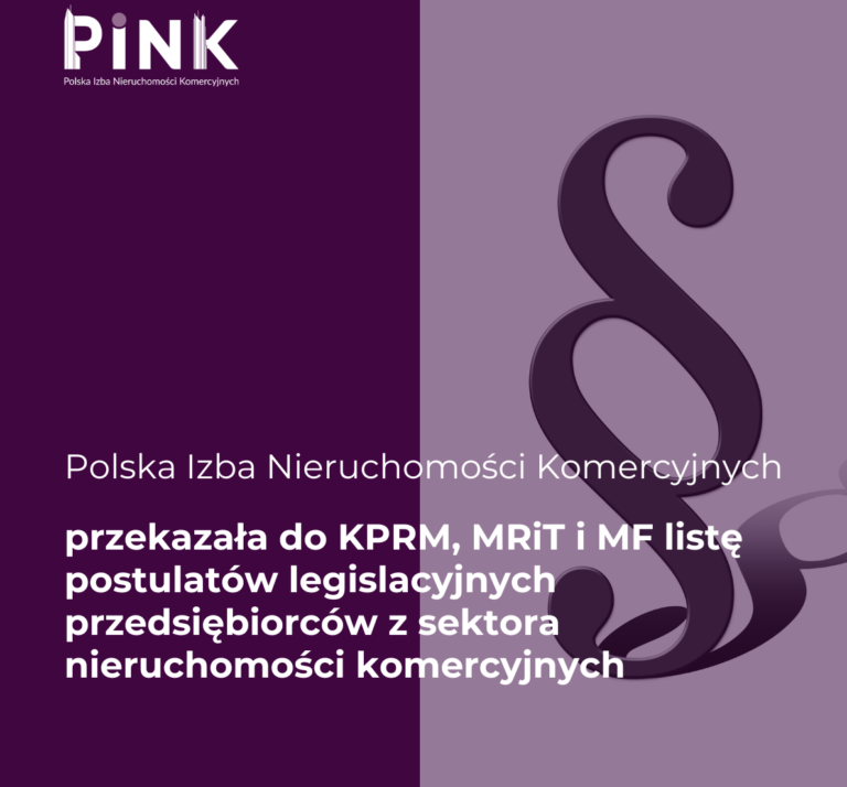 Polska Izba Nieruchomości Komercyjnych (PINK) przekazała do KPRM, MRiT i MF listę postulatów legislacyjnych przedsiębiorców z sektora nieruchomości komercyjnych