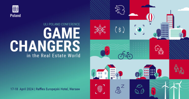 2024 ULI POLAND CONFERENCE: GAME CHANGERS IN THE REAL ESTATE WORLD [17-18 KWIETNIA 2024]