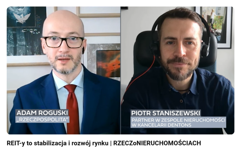 REIT-y to stabilizacja i rozwój rynku – wywiad z Piotrem Staniszewskim, Partneren w Zespole Nieruchomości w kancelarii Dentons   [#RzeczoNieruchomościach 18.04.2024]