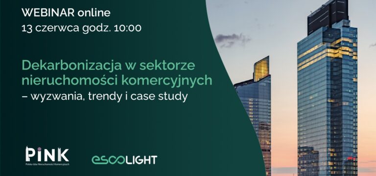 WEBINAR PINK i ESCOLIGHT: Dekarbonizacja w sektorze nieruchomości komercyjnych – wyzwania, trendy i case study [18 czerwca 2024]