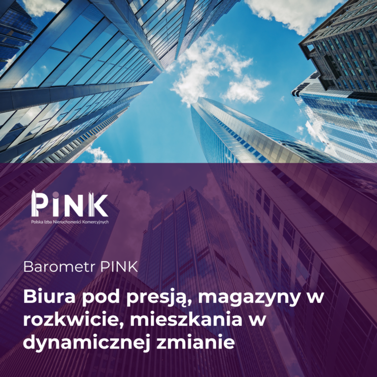 BAROMETR PINK: Biura pod presją, magazyny w rozkwicie, mieszkania w dynamicznej zmianie