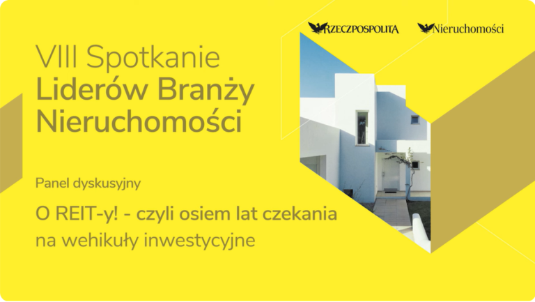 VIII Spotkanie Liderów Branży Nieruchomości – Panel dyskusyjny „O REIT-y! – czyli osiem lat czekania na wehikuły inwestycyjne”.