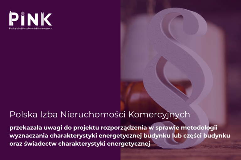 STOWARZYSZENIE PINK przesłało uwagi do projektu rozporządzenia Ministra Rozwoju i Technologii w sprawie metodologii wyznaczania charakterystyki energetycznej budynku lub części budynku oraz świadectw charakterystyki energetycznej.