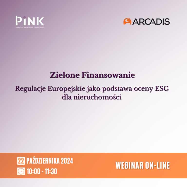 Webinar PINK & Arcadis: Zielone Finasowanie: Regulacje europejskie jako podstawa oceny ESG dla nieruchomości [22 października 2024]