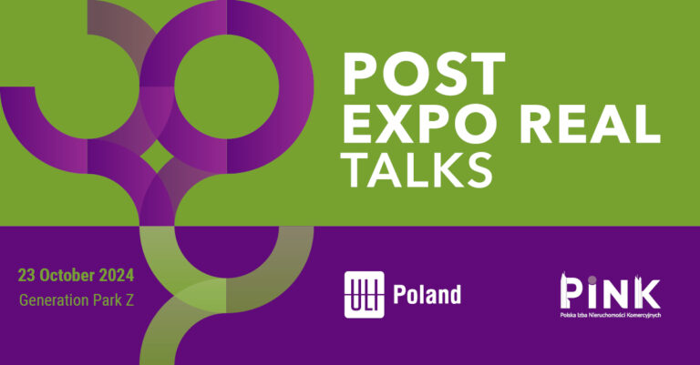 BUSINESS MIXER – „POST EXPO REAL TALKS” orgnizowany po kolejny wpólnie przez Urban Land Institute (ULI Poland) i Polską Izbę Nieruchomości Komercyjnych (PINK) [23 października 2024]