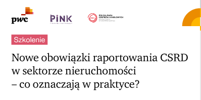 Szkolenie PwC, PINK i PRCH: Nowe obowiązki raportowania CSRD w sektorze nieruchomości – co oznaczają w praktyce? [4 lutego 2025]