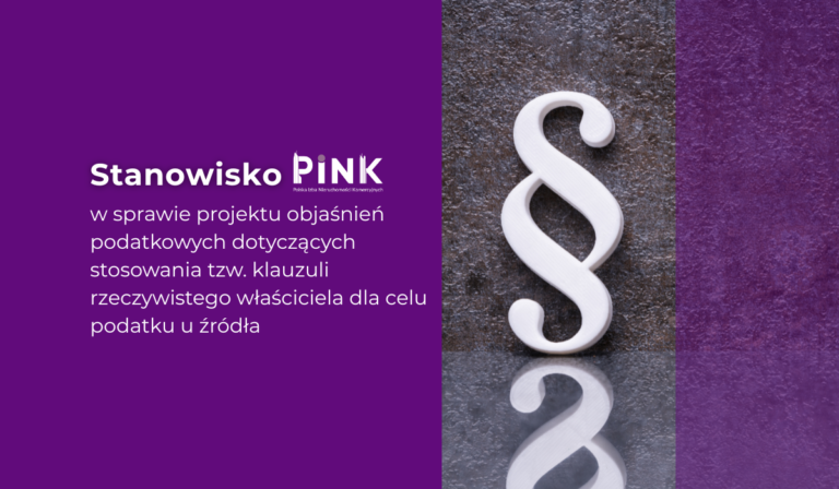 STOWARZYSZENIE PINK przesłało stanowisko do projektu Objaśnień podatkowych dotyczących stosowania tzw. klauzuli rzeczywistego właściciela dla celów podatku u źródła z 2 kwietnia 2025 roku