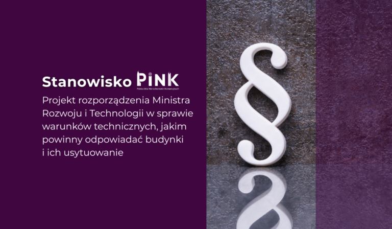 STOWARZYSZENIE PINK przesłało uwagi do projektu rozporządzenia Ministra Rozwoju i Technologii w sprawie warunków technicznych, jakim powinny odpowiadać budynki i ich usytuowanie.