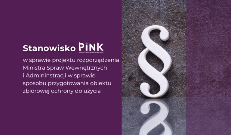 STOWARZYSZENIE PINK przesłało uwagi do projektu rozporządzenia Ministra Spraw Wewnętrznych i Administracji w sprawie sposobu przygotowania obiektu zbiorowej ochrony do użycia [1214]
