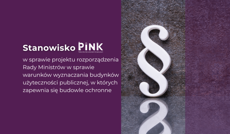 STOWARZYSZENIE PINK przesłało uwagi do projektu rozporządzenia Rady Ministrów w sprawie warunków wyznaczania budynków użyteczności publicznej, w których zapewnia się budowle ochronne [178]