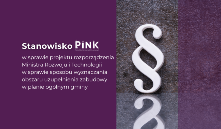 STOWARZYSZENIE PINK przesłało uwagi do projektu rozporządzenia Ministra Rozwoju i Technologii z dnia 2 maja 2024 r. w sprawie sposobu wyznaczania obszaru uzupełnienia zabudowy w planie ogólnym gminy