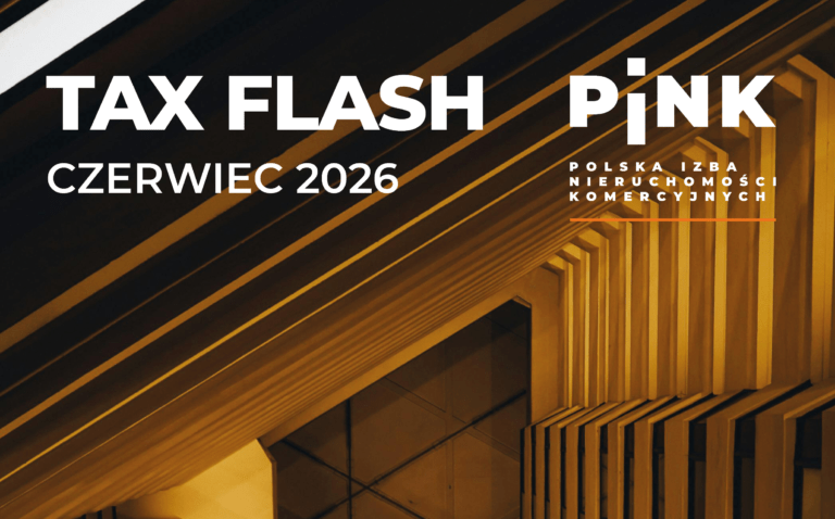Przegląd najważniejszych tematów podatkowych dla branży nieruchomości – pierwsze półrocze 2026 r. [Tax Flash]