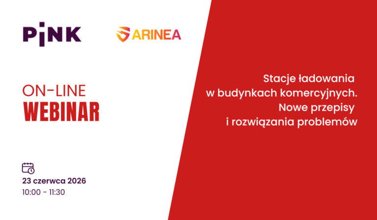 Webinar PINK i Arinea: Stacje ładowania w budynkach komercyjnych [23 CZERWCA 2026]